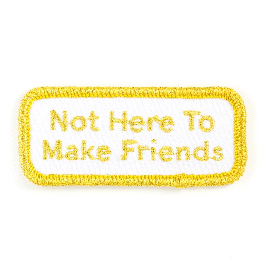 Not Here To Make Friends Patch